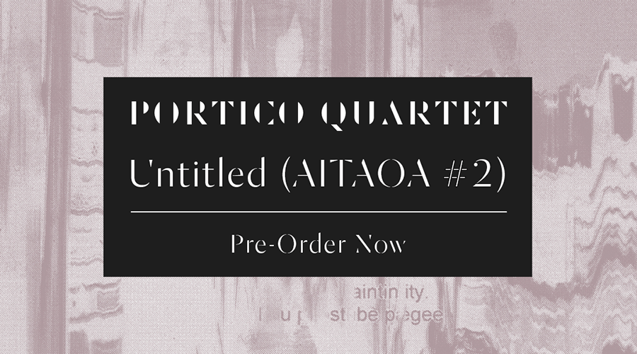 New Portico Quartet mini-album, Untitled (AITAOA #2)